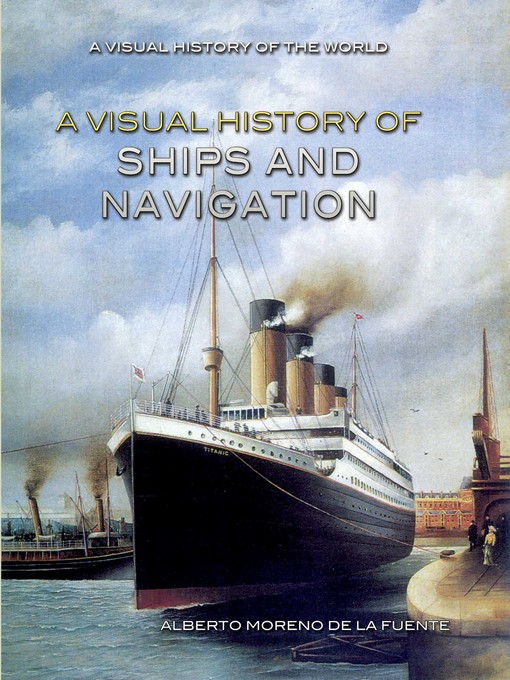 Title details for A Visual History of Ships and Navigation by Alberto Moreno de la Fuente - Available